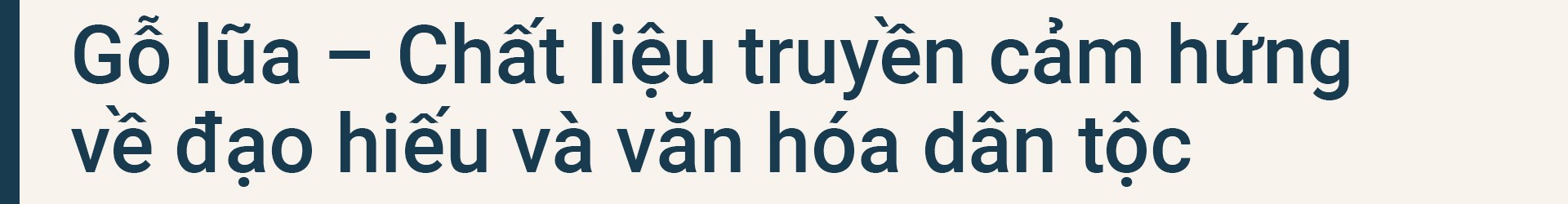 Gỗ lũa ngàn năm - Hành trình tái sinh văn hoá qua bàn tay nghệ nhân Việt
